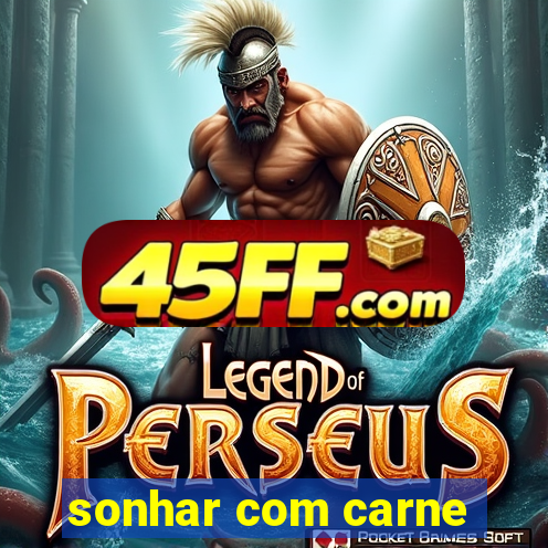 sonhar com carne